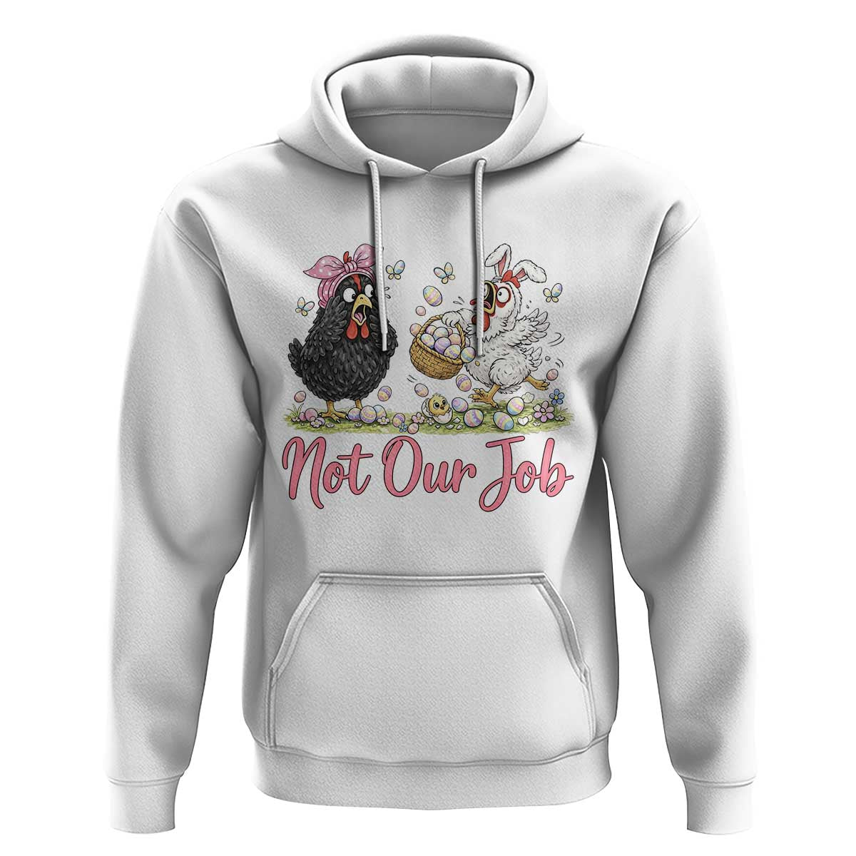 Funny Chicken Bunny Ears Hoodie Not Our Job Easter Gift