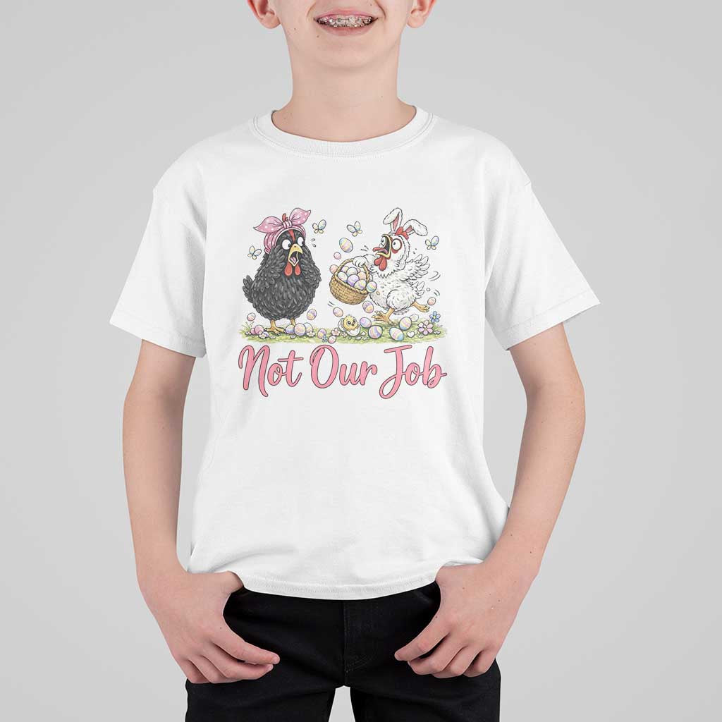 Funny Chicken Bunny Ears T Shirt For Kid Not Our Job Easter Gift