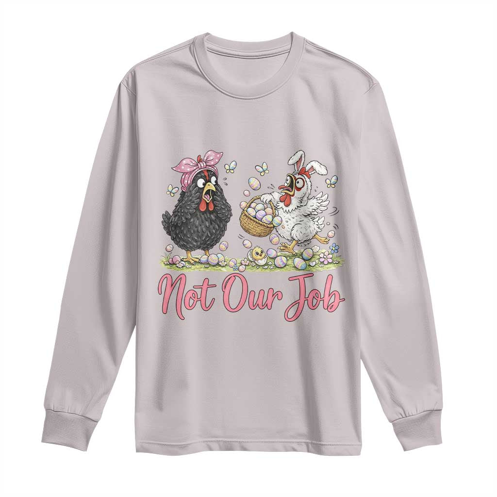 Funny Chicken Bunny Ears Long Sleeve Shirt Not Our Job Easter Gift
