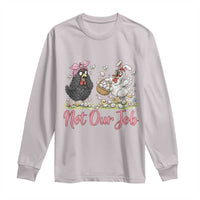 Funny Chicken Bunny Ears Long Sleeve Shirt Not Our Job Easter Gift