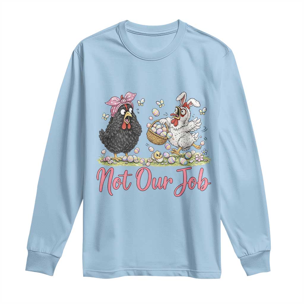 Funny Chicken Bunny Ears Long Sleeve Shirt Not Our Job Easter Gift