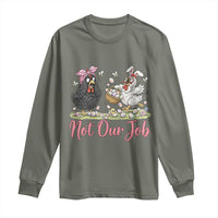 Funny Chicken Bunny Ears Long Sleeve Shirt Not Our Job Easter Gift