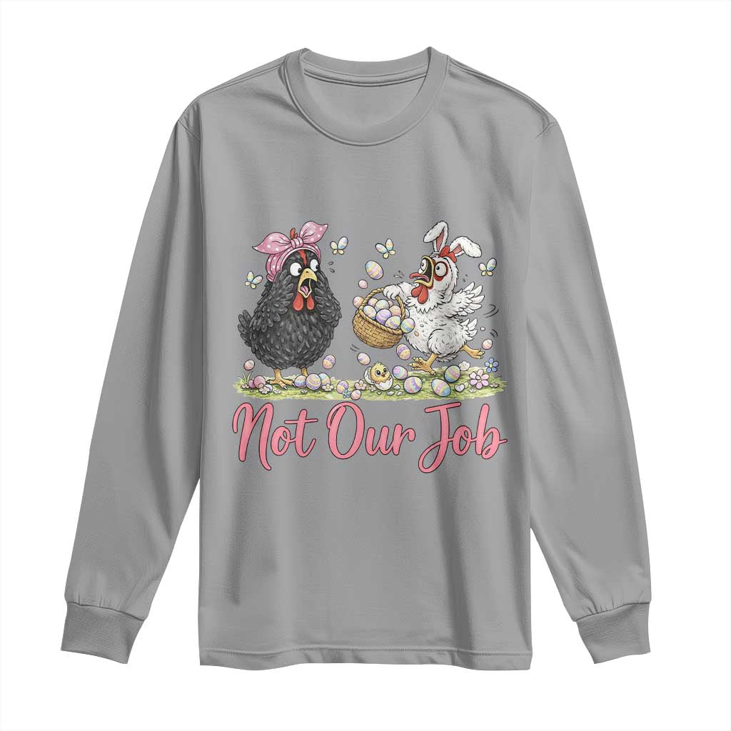 Funny Chicken Bunny Ears Long Sleeve Shirt Not Our Job Easter Gift