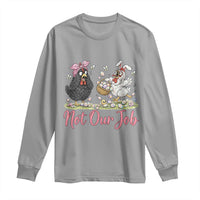 Funny Chicken Bunny Ears Long Sleeve Shirt Not Our Job Easter Gift