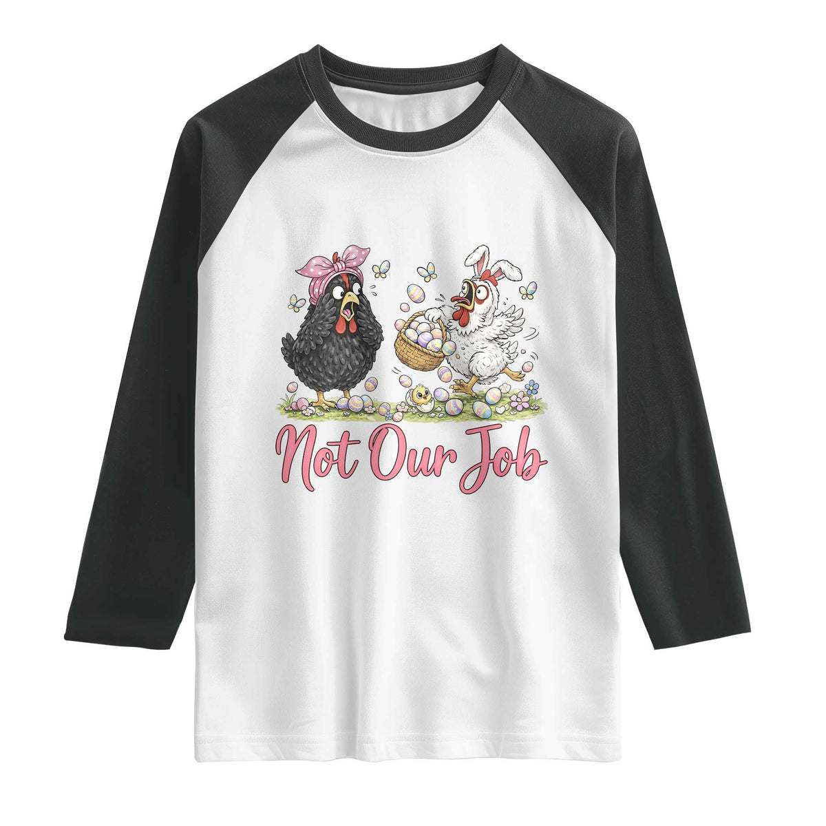 Funny Chicken Bunny Ears Raglan Shirt Not Our Job Easter Gift