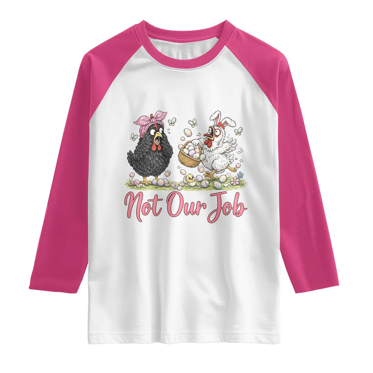 Funny Chicken Bunny Ears Raglan Shirt Not Our Job Easter Gift