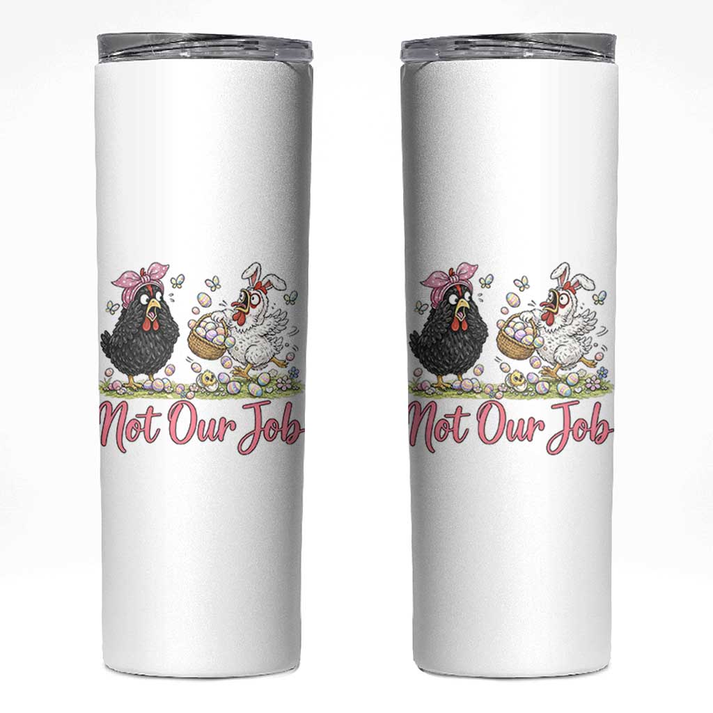 Funny Chicken Bunny Ears Skinny Tumbler Not Our Job Easter Gift