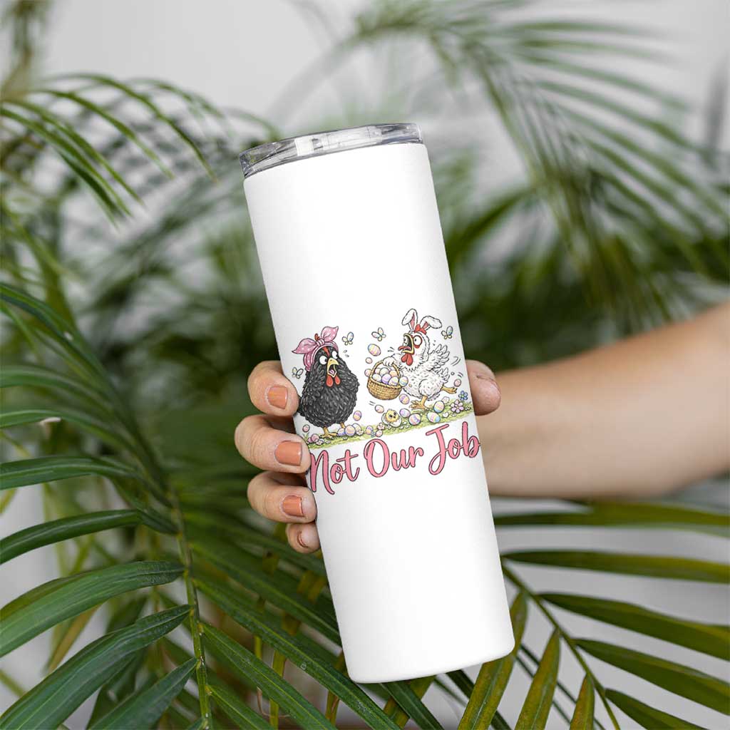 Funny Chicken Bunny Ears Skinny Tumbler Not Our Job Easter Gift