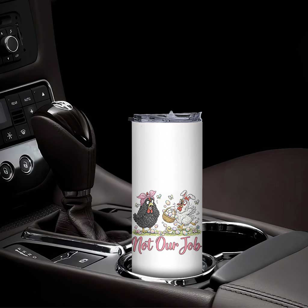 Funny Chicken Bunny Ears Skinny Tumbler Not Our Job Easter Gift