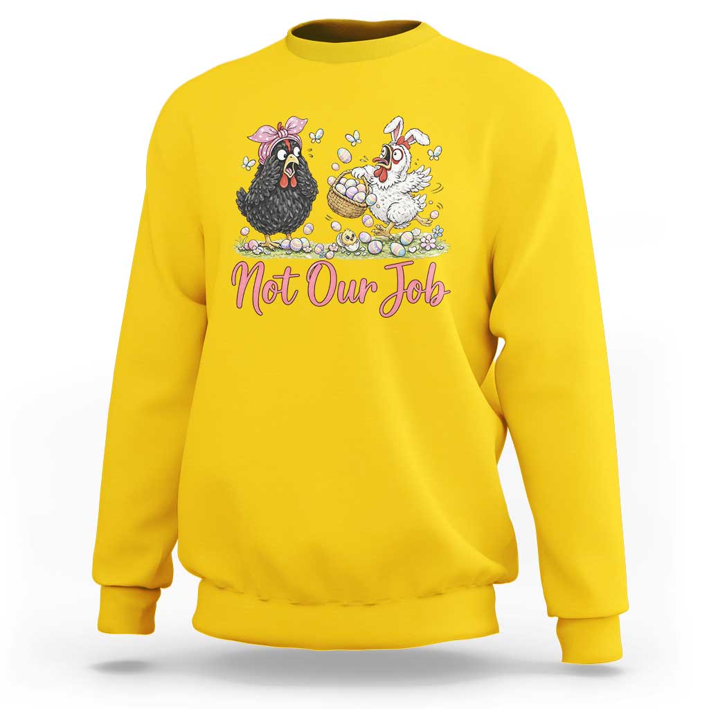 Funny Chicken Bunny Ears Sweatshirt Not Our Job Easter Gift