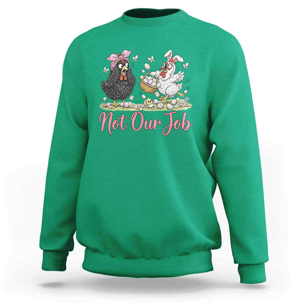 Funny Chicken Bunny Ears Sweatshirt Not Our Job Easter Gift