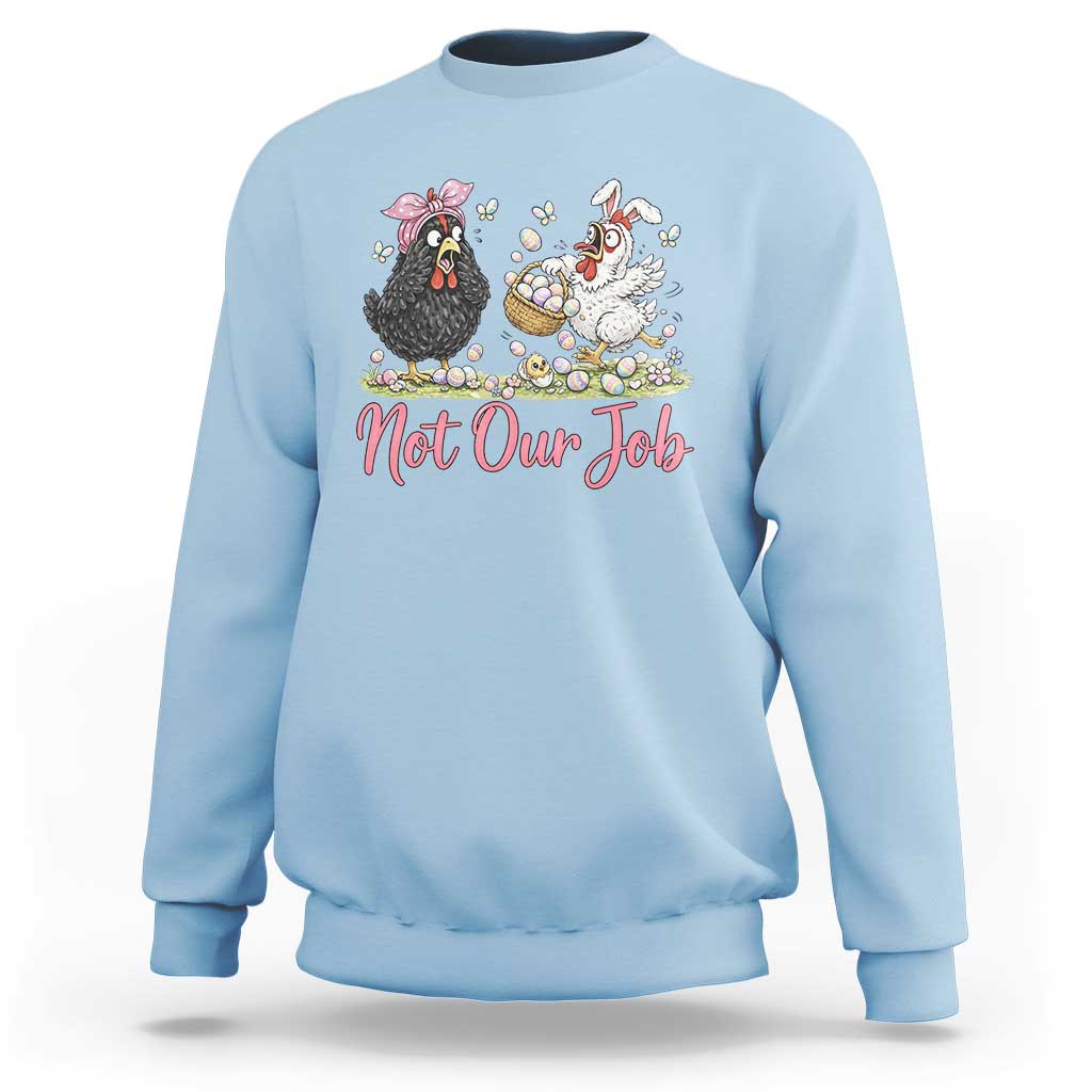 Funny Chicken Bunny Ears Sweatshirt Not Our Job Easter Gift