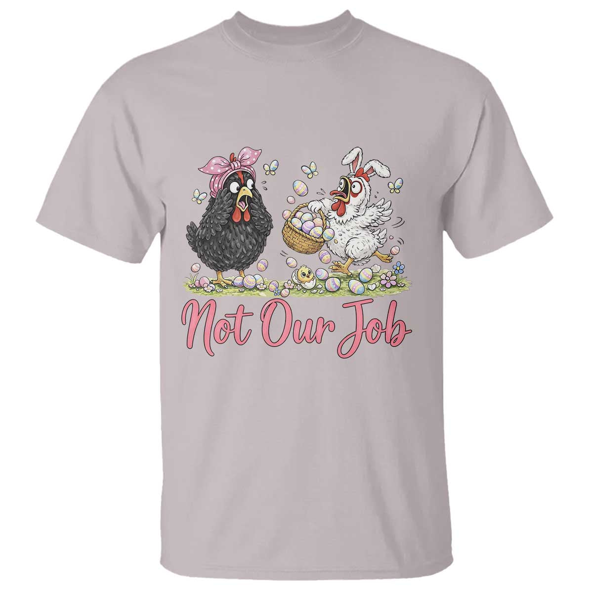 Funny Chicken Bunny Ears T Shirt Not Our Job Easter Gift