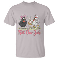 Funny Chicken Bunny Ears T Shirt Not Our Job Easter Gift