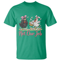 Funny Chicken Bunny Ears T Shirt Not Our Job Easter Gift
