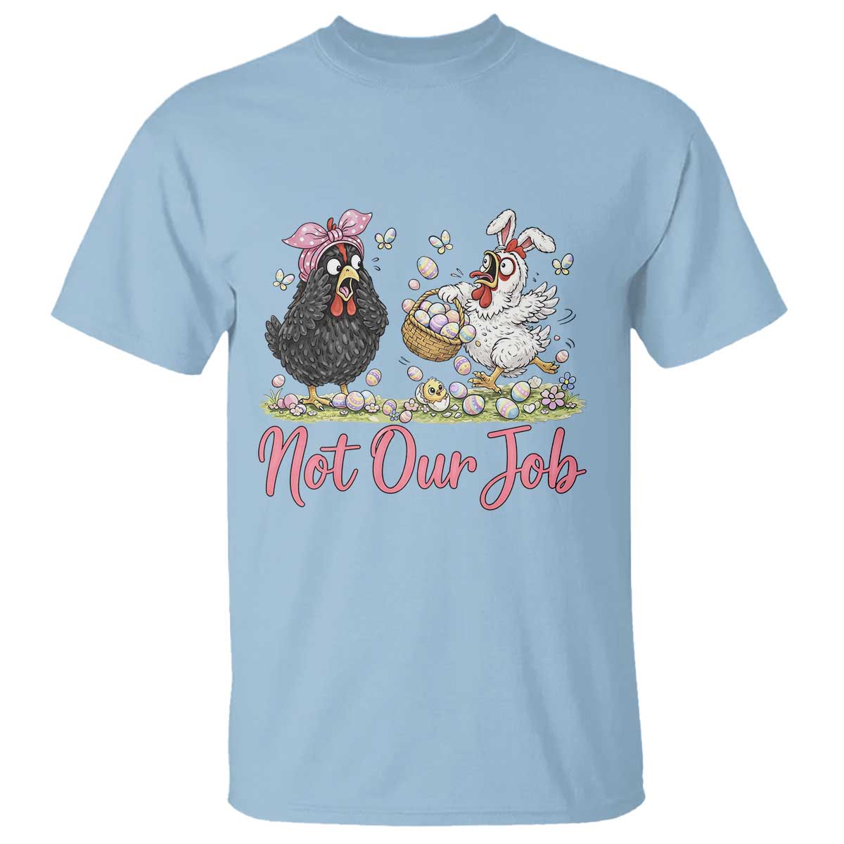 Funny Chicken Bunny Ears T Shirt Not Our Job Easter Gift