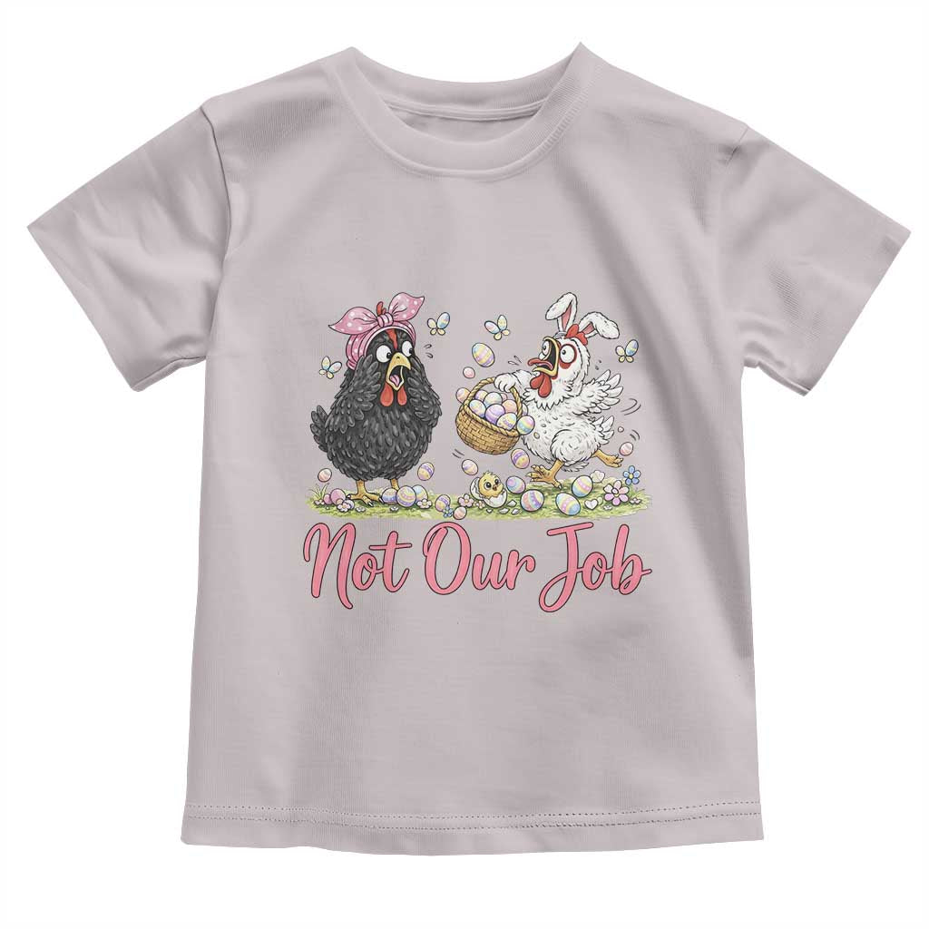 Funny Chicken Bunny Ears Toddler T Shirt Not Our Job Easter Gift
