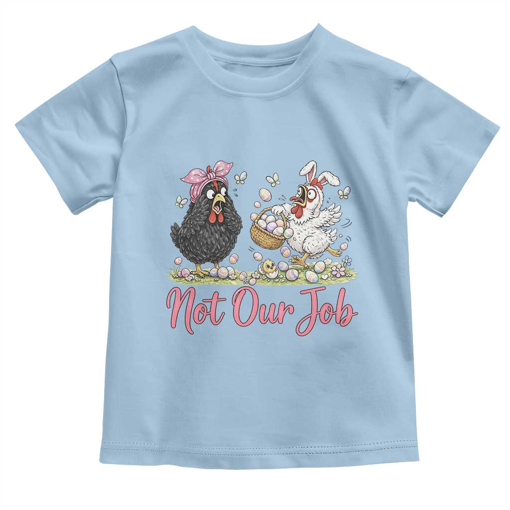 Funny Chicken Bunny Ears Toddler T Shirt Not Our Job Easter Gift