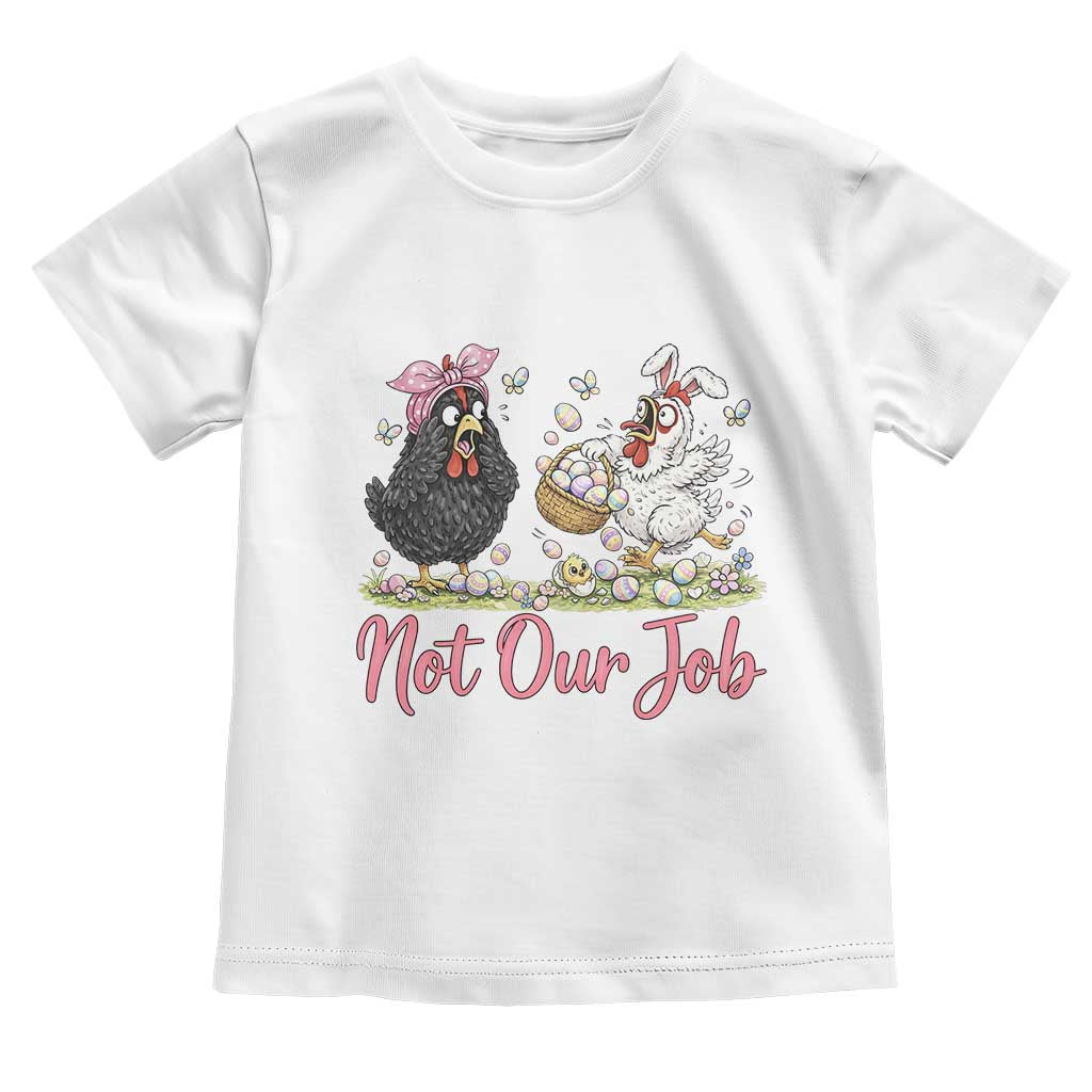 Funny Chicken Bunny Ears Toddler T Shirt Not Our Job Easter Gift