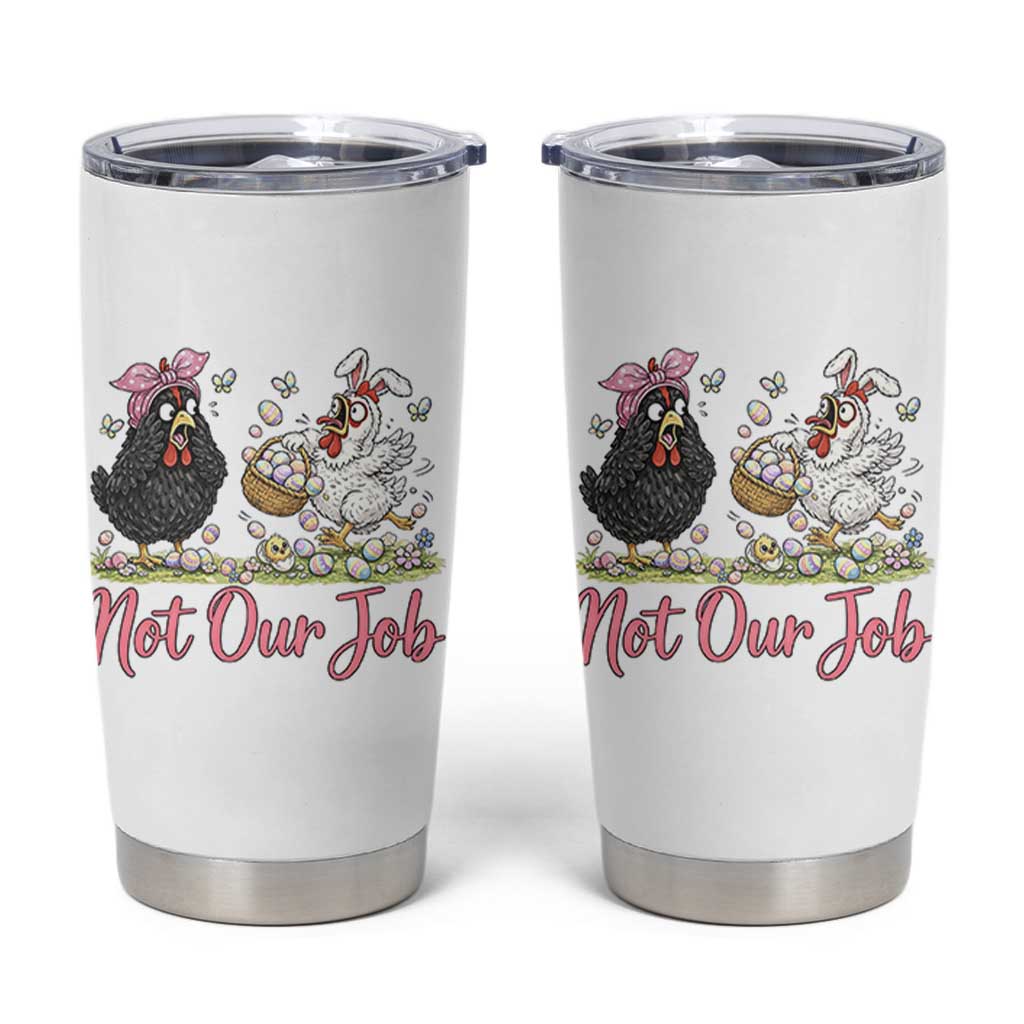 Funny Chicken Bunny Ears Tumbler Cup Not Our Job Easter Gift