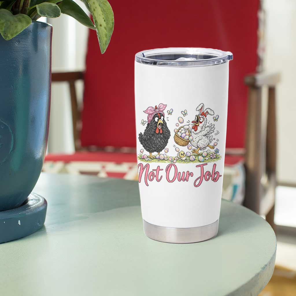 Funny Chicken Bunny Ears Tumbler Cup Not Our Job Easter Gift
