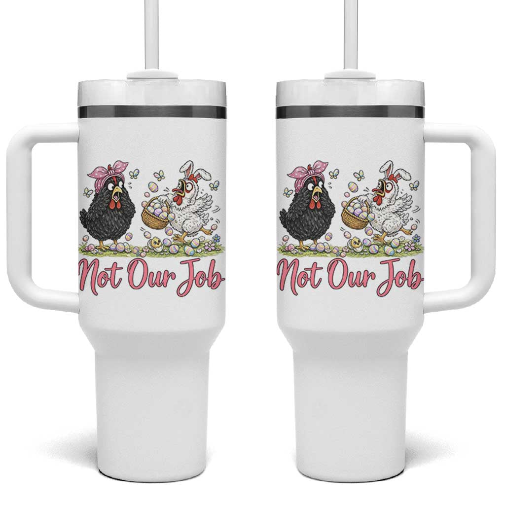 Funny Chicken Bunny Ears Tumbler With Handle Not Our Job Easter Gift