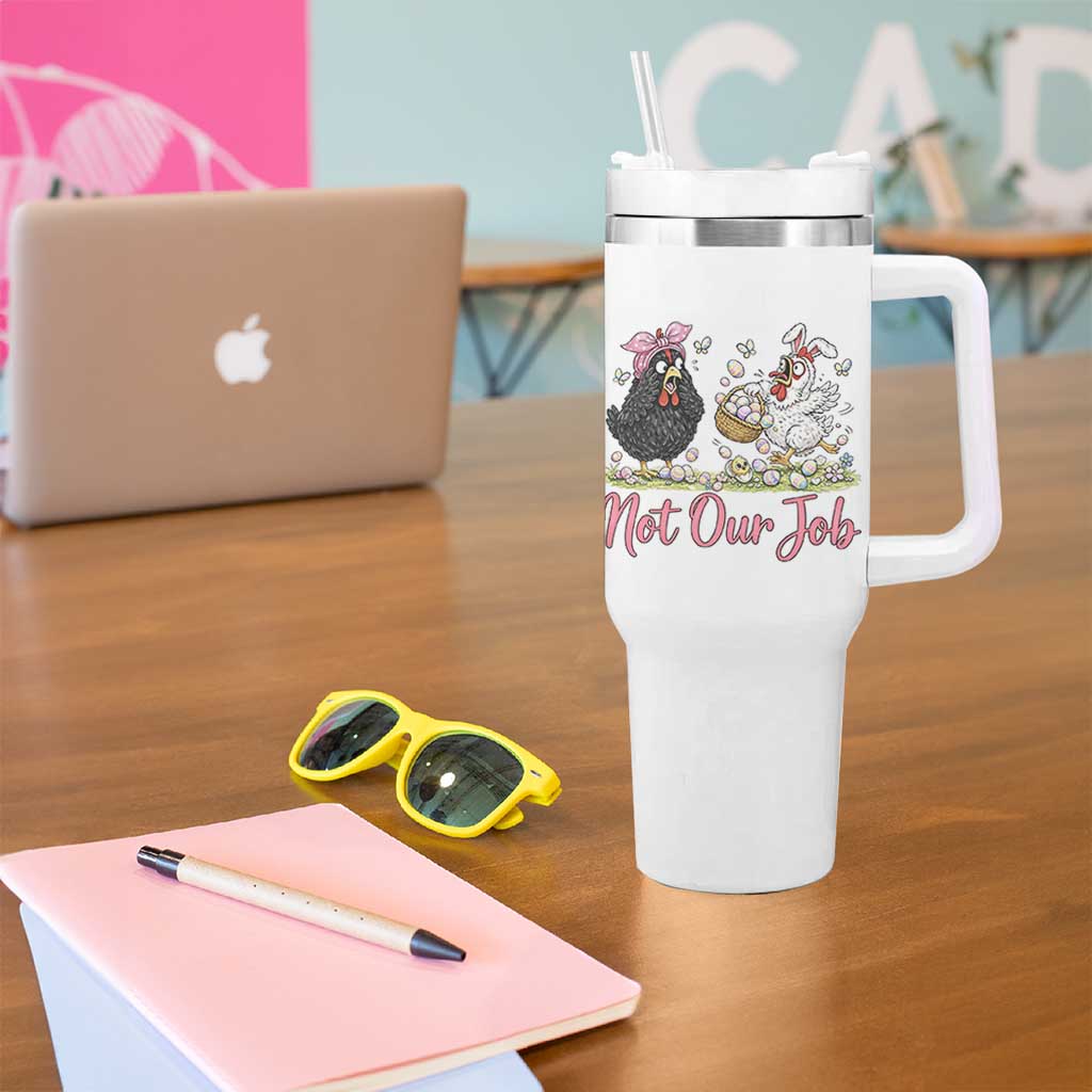 Funny Chicken Bunny Ears Tumbler With Handle Not Our Job Easter Gift