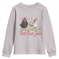 Funny Chicken Bunny Ears Youth Sweatshirt Not Our Job Easter Gift