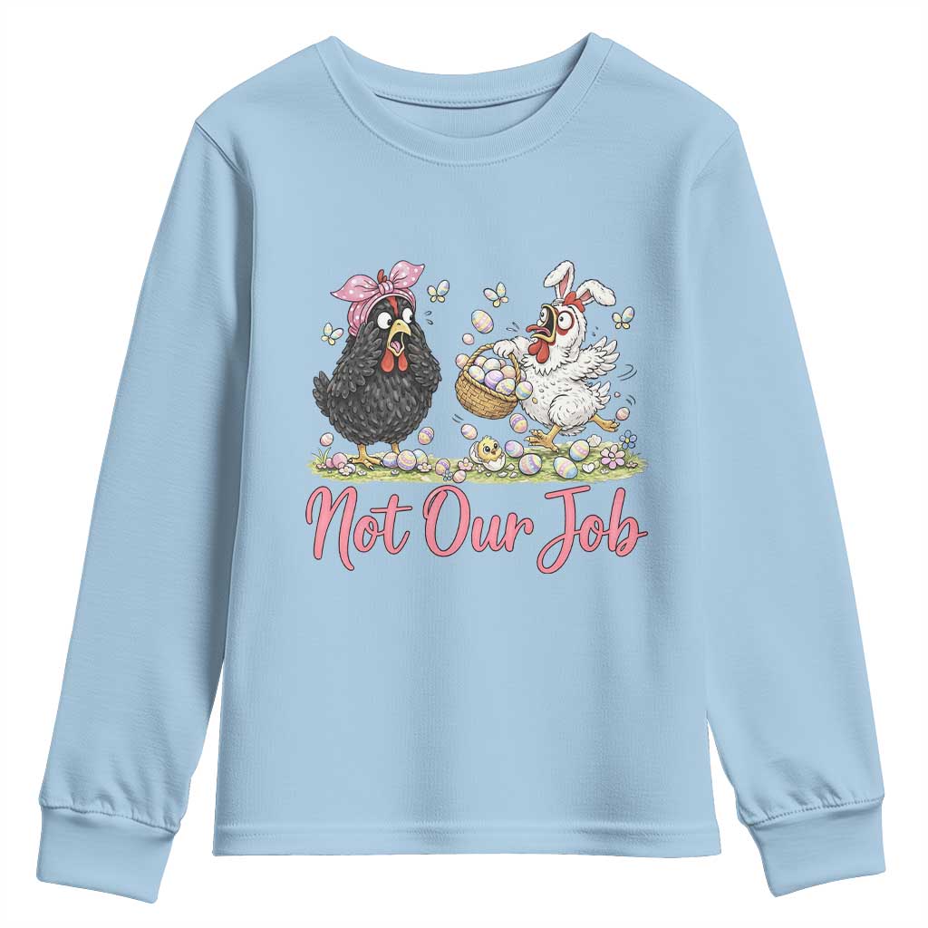 Funny Chicken Bunny Ears Youth Sweatshirt Not Our Job Easter Gift