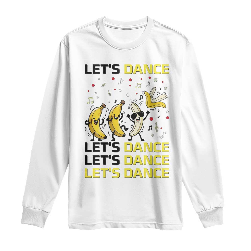 Funny Dancing Banana Long Sleeve Shirt Lets Dance Silly Meme Graphic