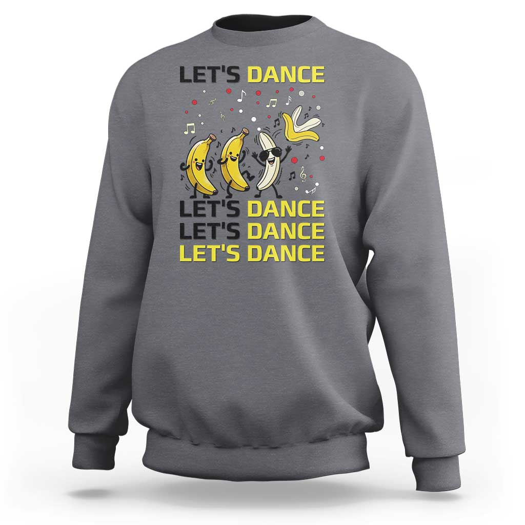 Funny Dancing Banana Sweatshirt Lets Dance Silly Meme Graphic