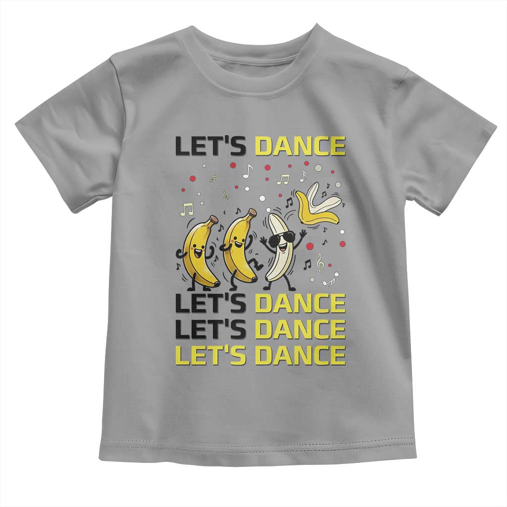 Funny Dancing Banana Toddler T Shirt Lets Dance Silly Meme Graphic
