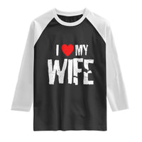 Funny Husband Gift Raglan Shirt I Love My Wife