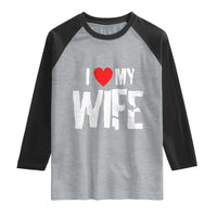Funny Husband Gift Raglan Shirt I Love My Wife