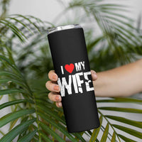 Funny Husband Gift Skinny Tumbler I Love My Wife