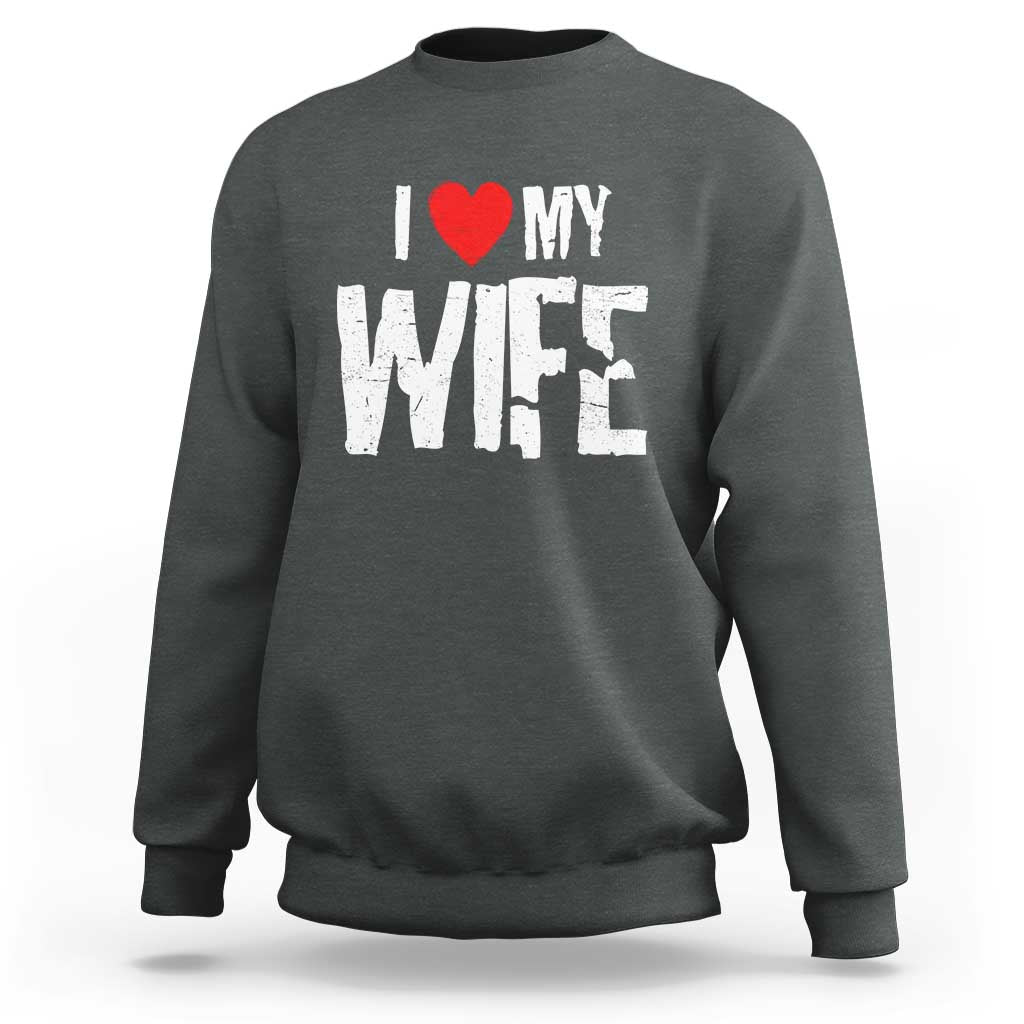 Funny Husband Gift Sweatshirt I Love My Wife