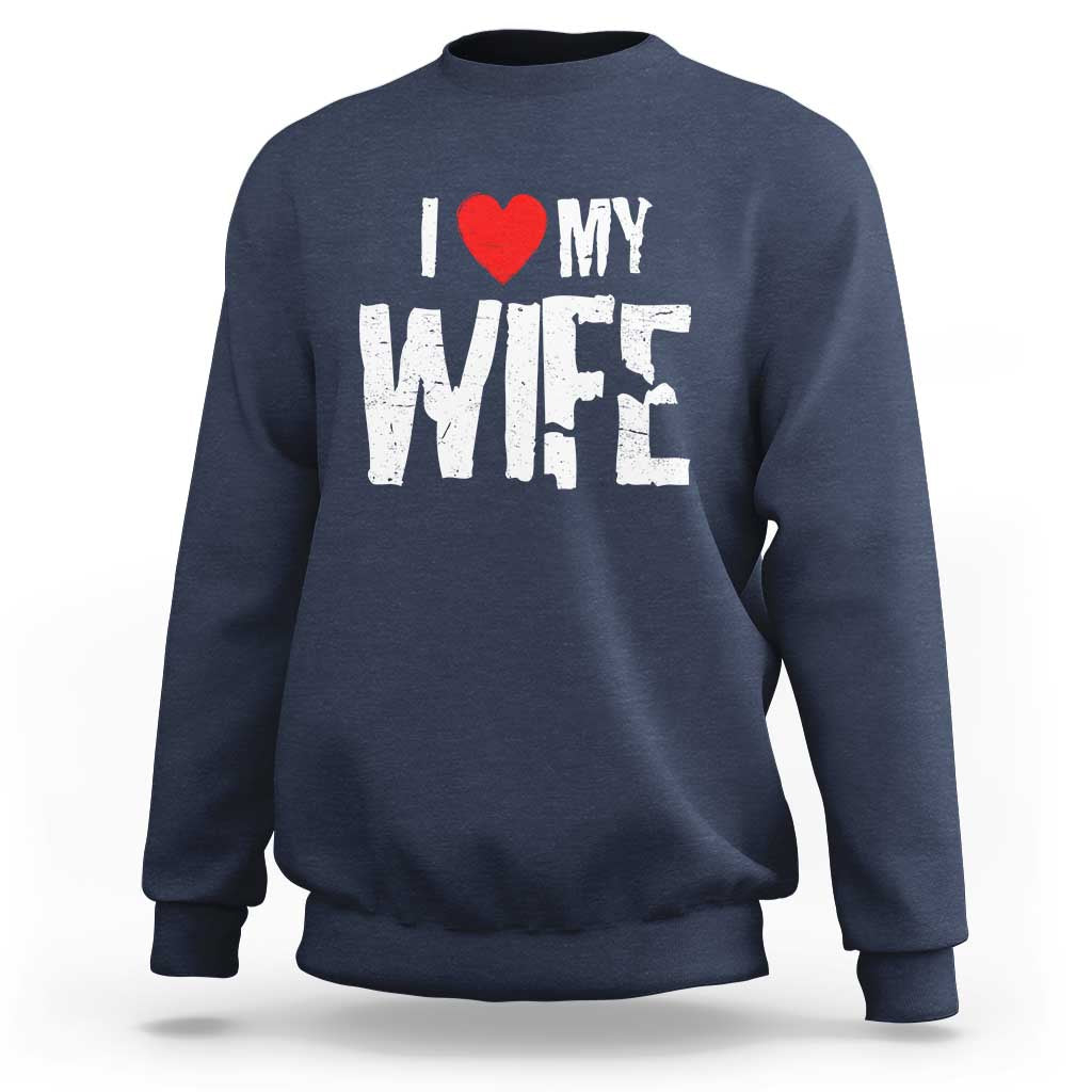 Funny Husband Gift Sweatshirt I Love My Wife