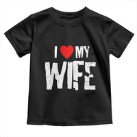 Funny Husband Gift Toddler T Shirt I Love My Wife