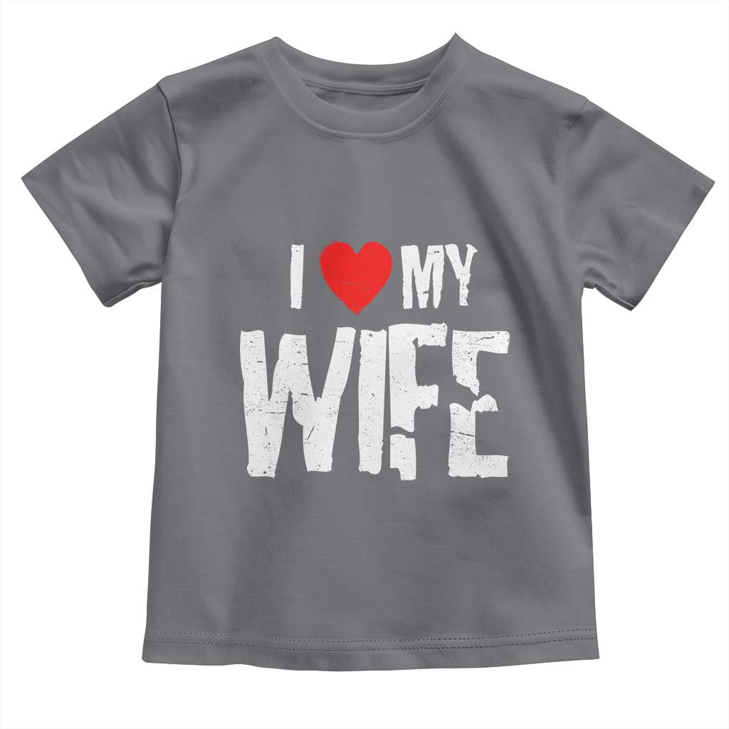 Funny Husband Gift Toddler T Shirt I Love My Wife