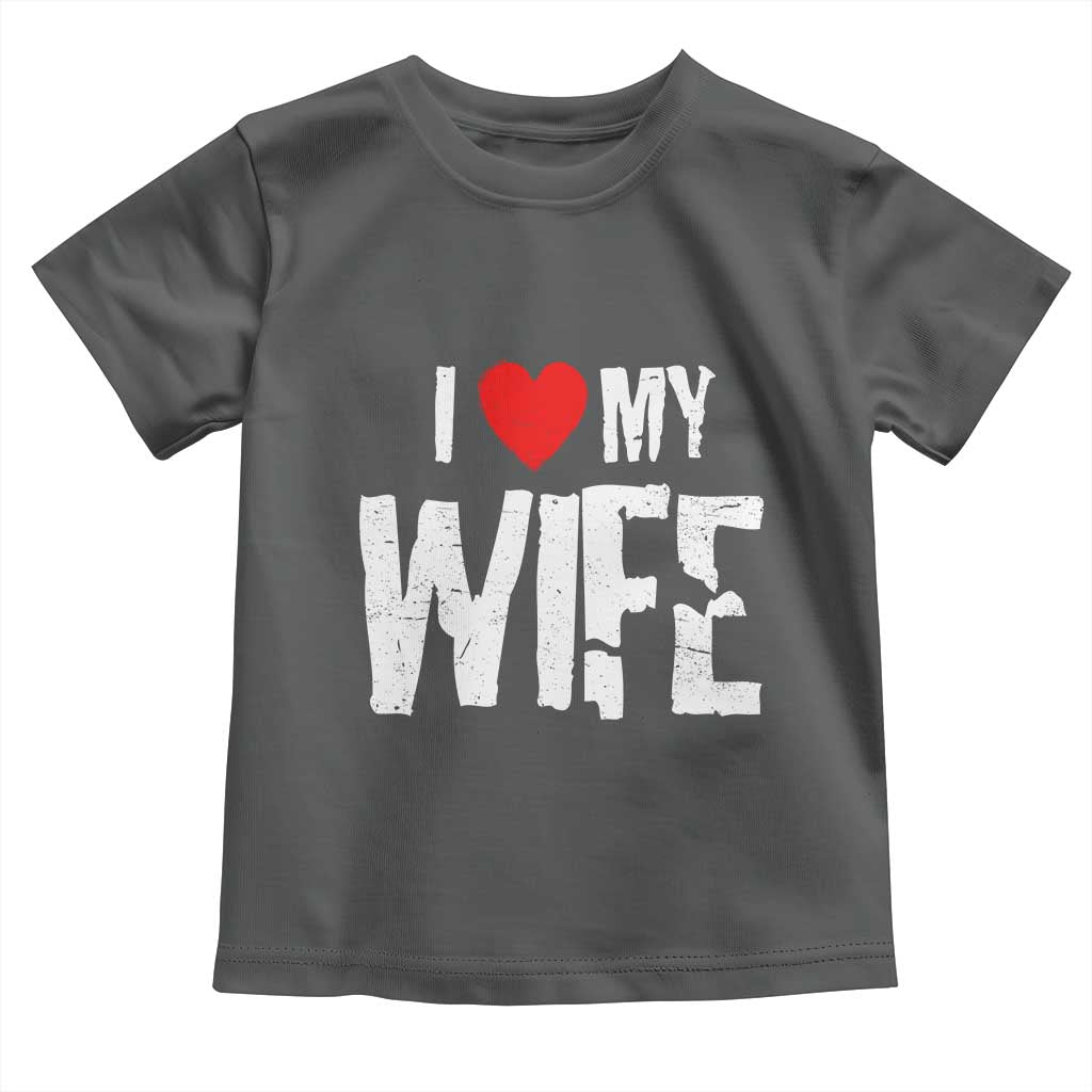 Funny Husband Gift Toddler T Shirt I Love My Wife