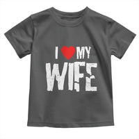 Funny Husband Gift Toddler T Shirt I Love My Wife