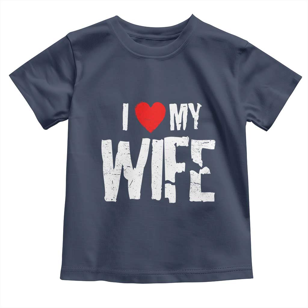 Funny Husband Gift Toddler T Shirt I Love My Wife