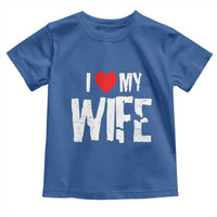 Funny Husband Gift Toddler T Shirt I Love My Wife