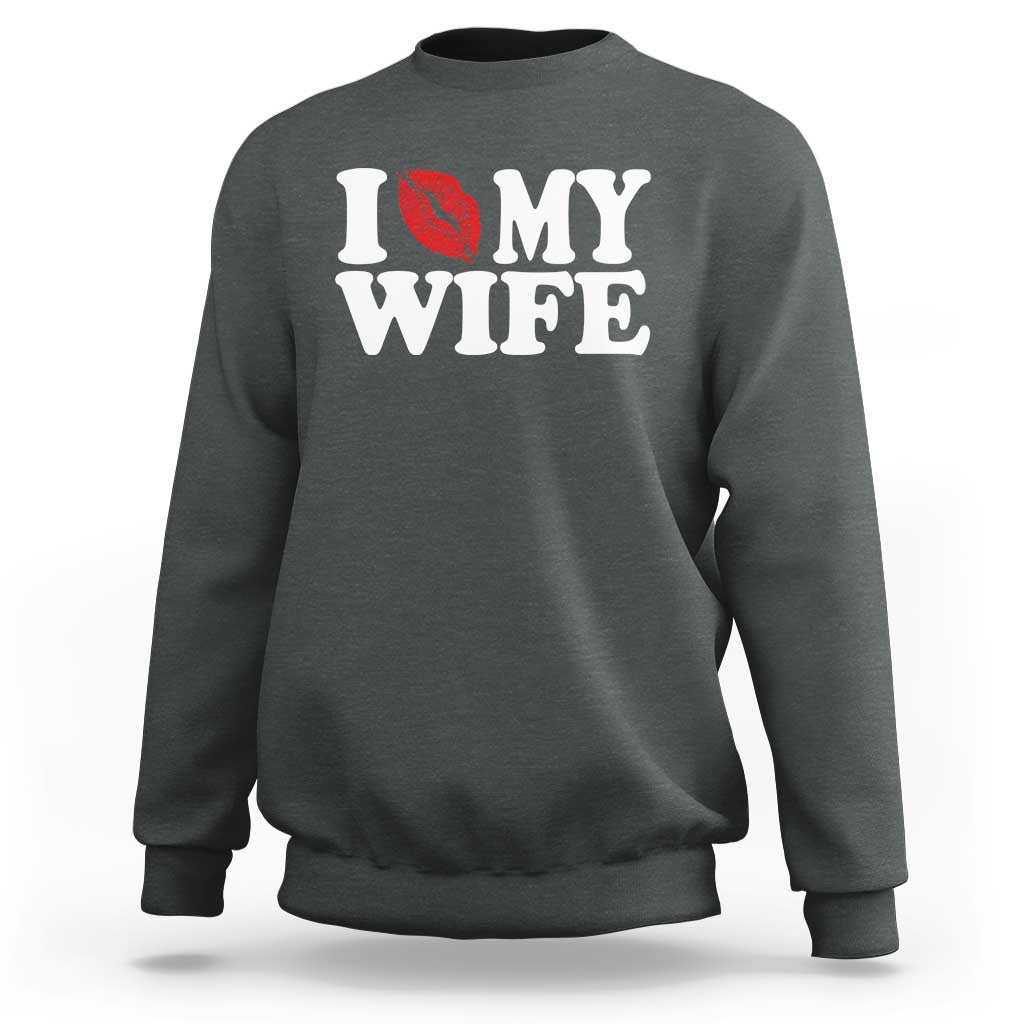Funny Marriage Gift Sweatshirt I Love My Wife