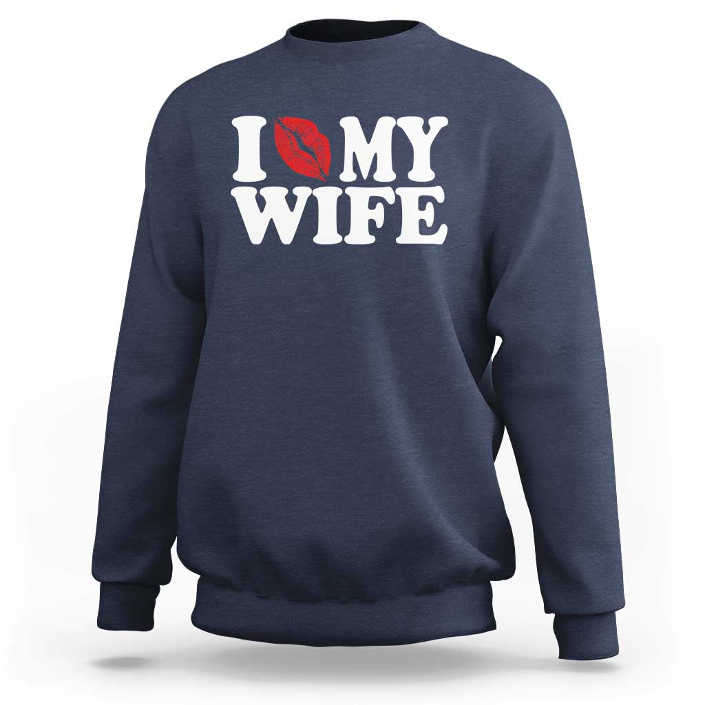 Funny Marriage Gift Sweatshirt I Love My Wife