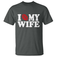 Funny Marriage Gift T Shirt I Love My Wife