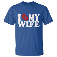 Funny Marriage Gift T Shirt I Love My Wife