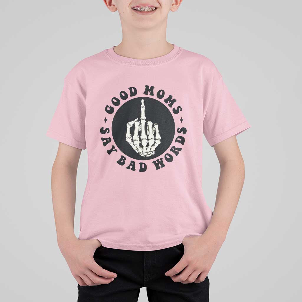 Funny Skeleton Mom Quote T Shirt For Kid Good Moms Say Bad Words
