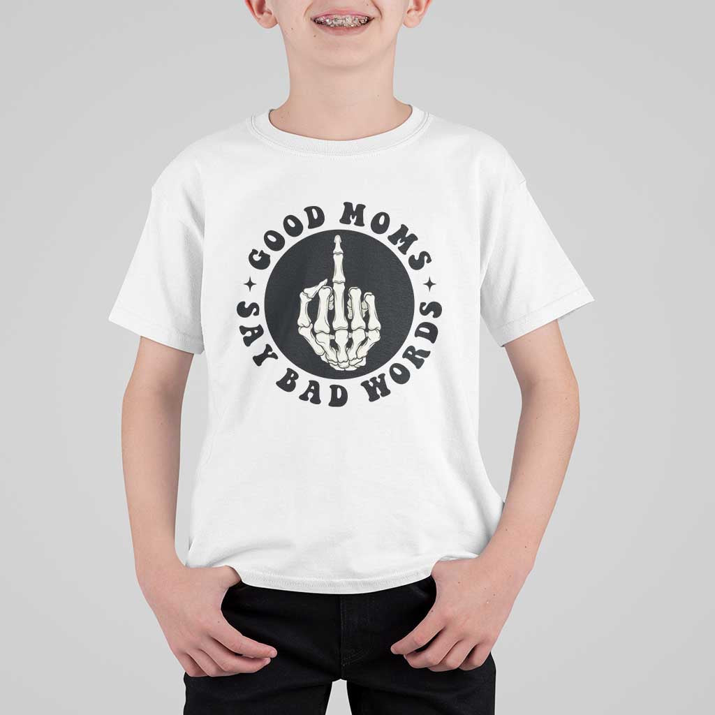 Funny Skeleton Mom Quote T Shirt For Kid Good Moms Say Bad Words