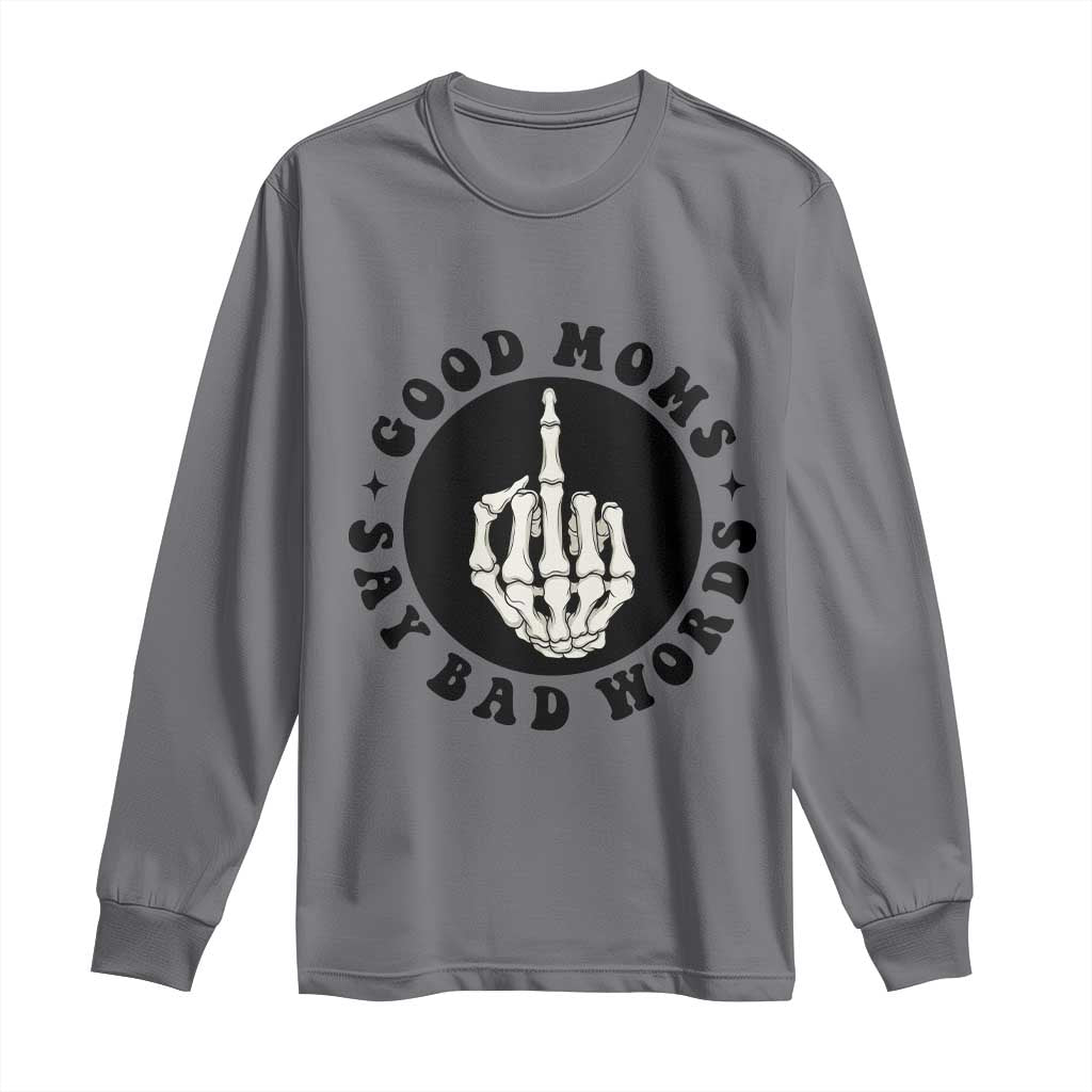 Funny Skeleton Mom Quote Long Sleeve Shirt Good Moms Say Bad Words